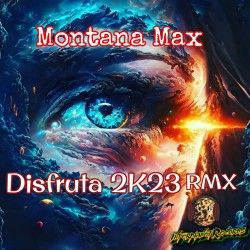 Montana Max - Disfruta 2K23 Rmx