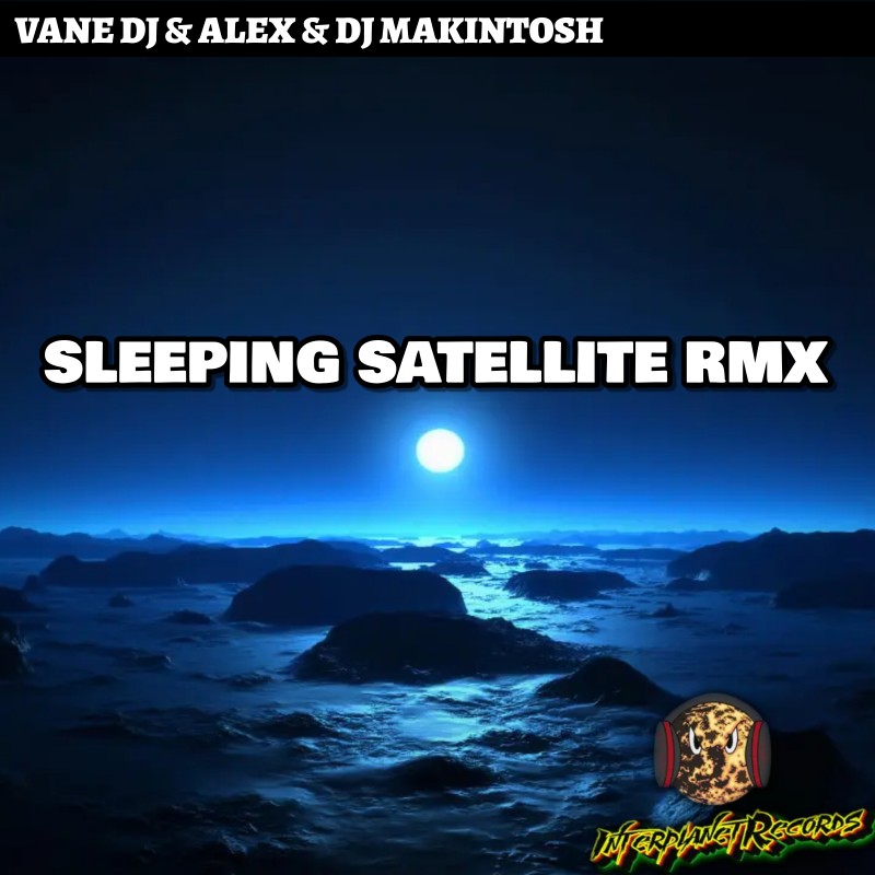 VANE DJ & ALEX & DJ MAKINTOSH - SLEEPING SATELLITE RMX